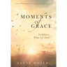 Moments of Grace: Faithfulness When Life Hurts