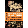 The Rhythm Boys of Omaha Central: High School Basketball at the '68 Racial Divide