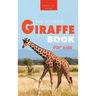 Giraffes The Ultimate Giraffe Book for Kids: 100+ Amazing Giraffe Facts, Photos, Quiz & More