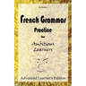 French Grammar Practice for Ambitious Learners - Advanced Learner's Edition