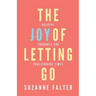 The Joy of Letting Go: Helpful Thoughts for Challenging Times