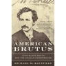 American Brutus: John Wilkes Booth and the Lincoln Conspiracies