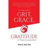 Leading with Grit, Grace and Gratitude: Timeless Lessons for Life