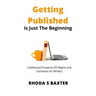 Getting Published is Just the Beginning: A guide to Intellectual Property (IP) Rights for traditionally published authors and creative writing student