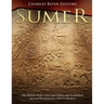 Sumer: The History of the Cities and Culture that Established Ancient Mesopotamia's First Civilization
