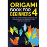 Origami Book for Beginners 4: A Step-by-Step Introduction to the Japanese Art of Paper Folding for Kids & Adults