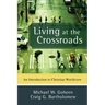 Living at the Crossroads: An Introduction to Christian Worldview