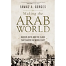 Making the Arab World: Nasser, Qutb, and the Clash That Shaped the Middle East