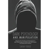 Dark Psychology and Manipulation: This book helps to discover the secrets and techniques in Dark Psychology and daily used techniques to control mind.