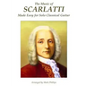 The Music of Scarlatti Made Easy for Solo Classical Guitar