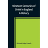 Nineteen Centuries of Drink in England: A History