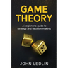 Game Theory: A Beginner's Guide to Strategy and Decision-Making