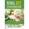 Renal Diet Cookbook: A Beginner's Guide To Managing Kidney Disease With Low-Sodium, Low-Potassium, And Low-Phosphorous Recipes