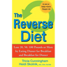 The Reverse Diet: Lose 20, 50, 100 Pounds or More by Eating Dinner for Breakfast and Breakfast for Dinner