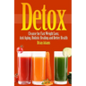 Detox: Cleanse for Fast Weight Loss, Anti Aging, Holistic Healing, and Better Health