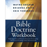 Bible Doctrine Workbook: Study Questions and Practical Exercises for Learning the Essential Teachings of the Christian Faith