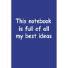 This Notebook Is Full Of All My Best Ideas