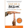 Give Me a Break: The Art of Making Time Work for You
