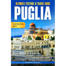 Ultimate Festival & Travel Guide Puglia: Unforgettable Experiences, Unmissable Events, Unique Destinations, Beaches, Baroque Architecture, & Best Time
