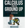 Calculus from the Ground Up Solution Guide
