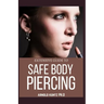 Extensive Guide to Safe Body Piercing: A Profound Guide to Properly Care for Healing and Infected Ear, Facial and Body Piercings
