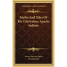 Myths and Tales of the Chiricahua Apache Indians