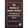The Hawks of Hawk-Hollow A Tradition of Pennsylavania Vol. II