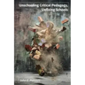 Unschooling Critical Pedagogy, Unfixing Schools