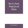 Diary of a Journey Through Syria and Palestine
