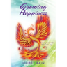 Growing Happiness: Turning Loss and Grief into Joy
