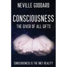 Neville Goddard - Consciousness; The Giver Of All Gifts: God Is Your Consciousness