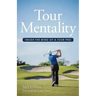 Tour Mentality: Inside the Mind of a Tour Pro