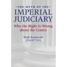 The Myth of the Imperial Judiciary: Why the Right Is Wrong about the Courts