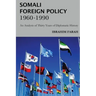 Somali Foreign Policy, 1960 - 1990: An Analysis of Thirty Years of Diplomatic History