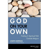 God on Your Own: Finding a Spiritual Path Outside Religion