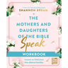 The Mothers and Daughters of the Bible Speak Workbook: Lessons on Faith from Nine Biblical Families