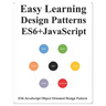 Easy Learning Design Patterns ES6+ Javascript: ES6 Javascript Object Oriented Design Pattern