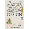 Master the Art of Garden Design: Uncover the Tips for Enhancing Any Landscape