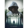 Awake While I Die