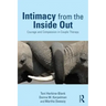 Intimacy from the Inside Out: Courage and Compassion in Couple Therapy