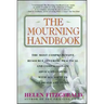 The Mourning Handbook: The Most Comprehensive Resource Offering Practical and Compassionate Advice on Coping with All Aspects of Death and Dying