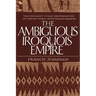 The Ambiguous Iroquois Empire: The Covenant Chain Confederation of Indian Tribes with English Colonies