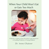 When Your Child Won't Eat or Eats Too Much: A Parents' Guide for the Prevention and Treatment of Feeding Problems in Young Children