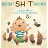 Baby Don't Sh!t Your Pants