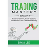 Trading Mastery- 4 Books in 1: Trade for a Living, Trade Options, Trade Forex, Stock Market Investing