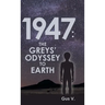 1947: the Greys' Odyssey to Earth