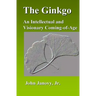 The Ginkgo: An Intellectual and Visionary Coming-of-Age