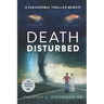 Death Disturbed: A Paranormal Thriller Memoir