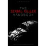 The Serial Killer Handbook: Facts That Are Stranger Than Fiction