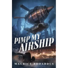 Pimp My Airship: A Naptown by Airship Novel